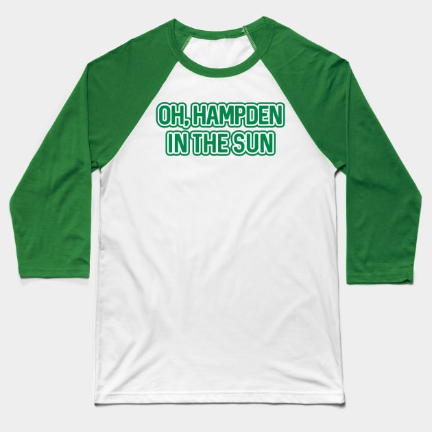 OH, HAMPDEN IN THE SUN, Glasgow Celtic Football Club White and Green Text Design Baseball T-Shirt by MacPean